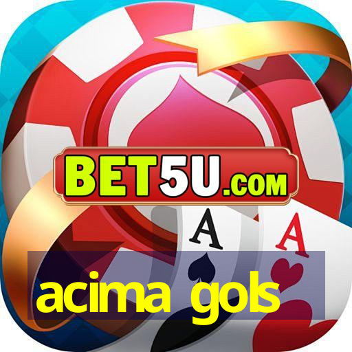 acima gols